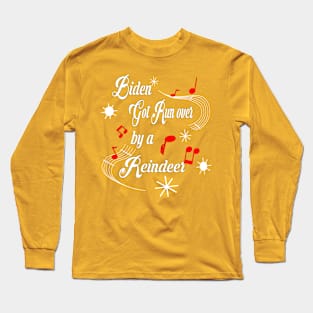 Biden Got run over By a Reindeer... Long Sleeve T-Shirt